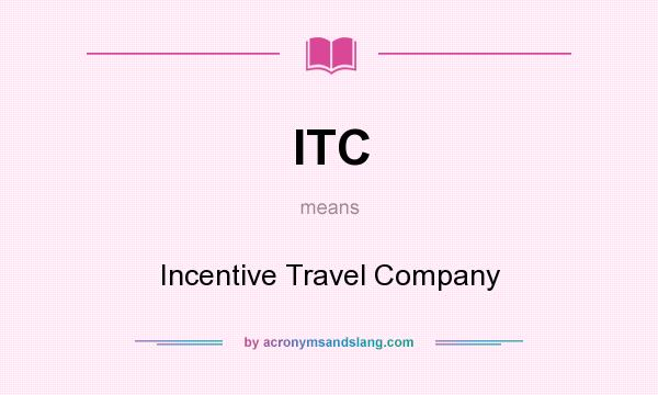 What does ITC mean? It stands for Incentive Travel Company