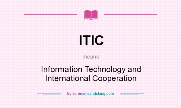 What does ITIC mean? It stands for Information Technology and International Cooperation