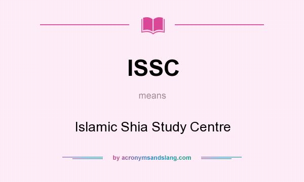 What does ISSC mean? It stands for Islamic Shia Study Centre