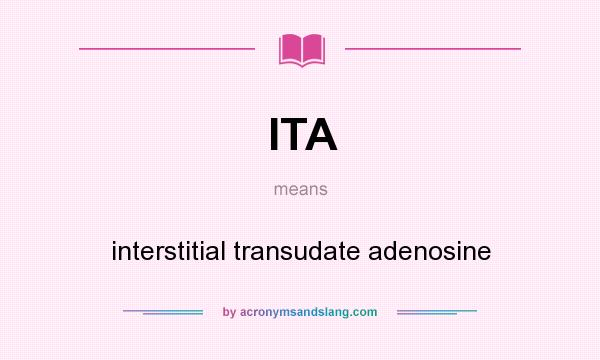 What does ITA mean? It stands for interstitial transudate adenosine