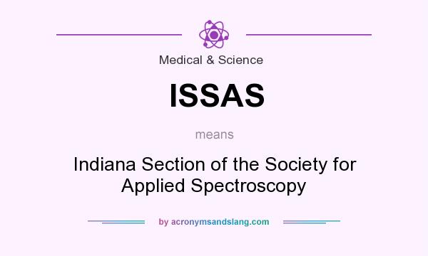 What does ISSAS mean? It stands for Indiana Section of the Society for Applied Spectroscopy