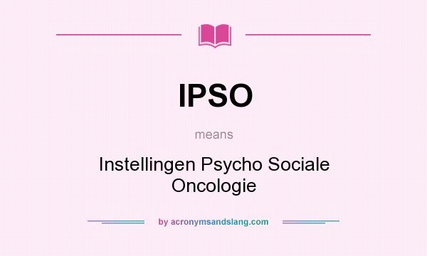 What does IPSO mean? It stands for Instellingen Psycho Sociale Oncologie