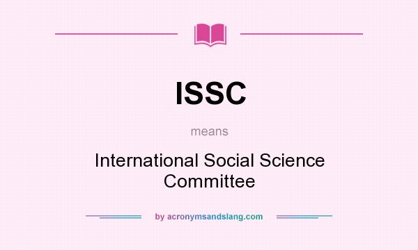 What does ISSC mean? It stands for International Social Science Committee