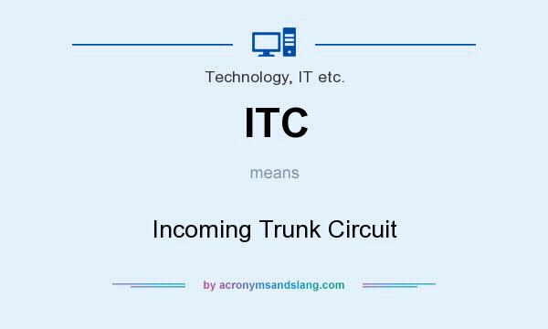 What does ITC mean? It stands for Incoming Trunk Circuit