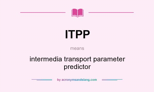 What does ITPP mean? It stands for intermedia transport parameter predictor