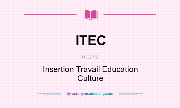 What does ITEC mean? It stands for Insertion Travail Education Culture