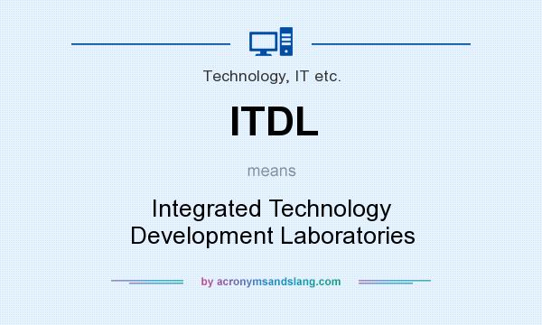 What does ITDL mean? It stands for Integrated Technology Development Laboratories