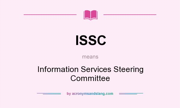What does ISSC mean? It stands for Information Services Steering Committee