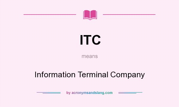 What does ITC mean? It stands for Information Terminal Company