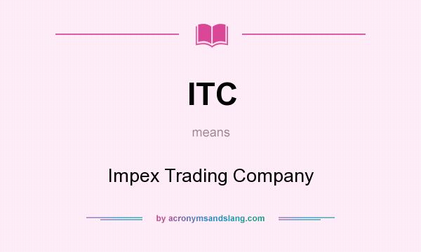 What does ITC mean? It stands for Impex Trading Company