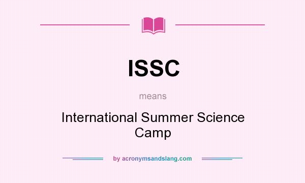 What does ISSC mean? It stands for International Summer Science Camp