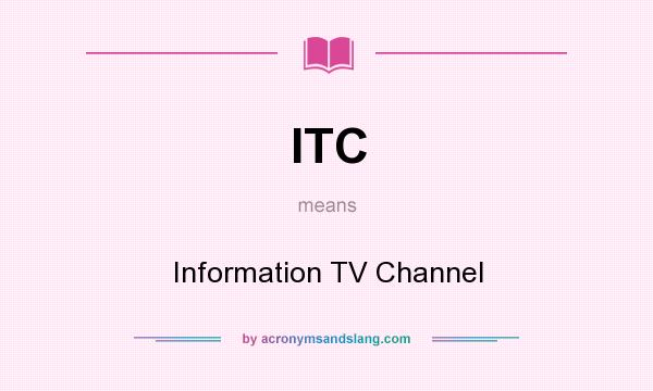 What does ITC mean? It stands for Information TV Channel