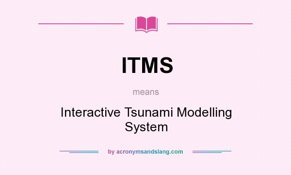 What does ITMS mean? It stands for Interactive Tsunami Modelling System