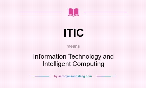What does ITIC mean? It stands for Information Technology and Intelligent Computing
