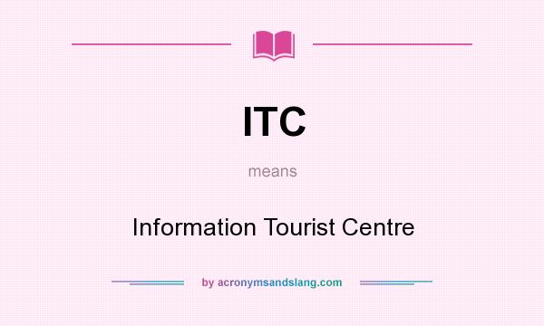 What does ITC mean? It stands for Information Tourist Centre