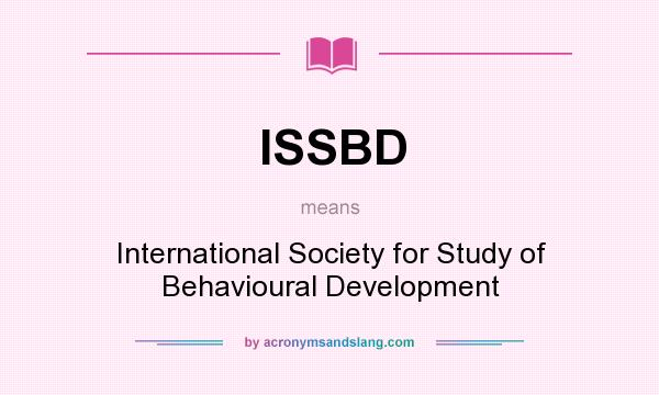 What does ISSBD mean? It stands for International Society for Study of Behavioural Development
