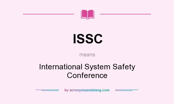What does ISSC mean? It stands for International System Safety Conference