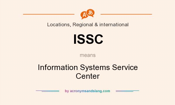 What does ISSC mean? It stands for Information Systems Service Center