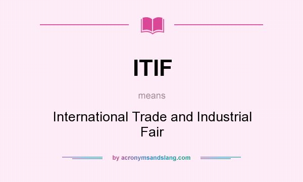 What does ITIF mean? It stands for International Trade and Industrial Fair