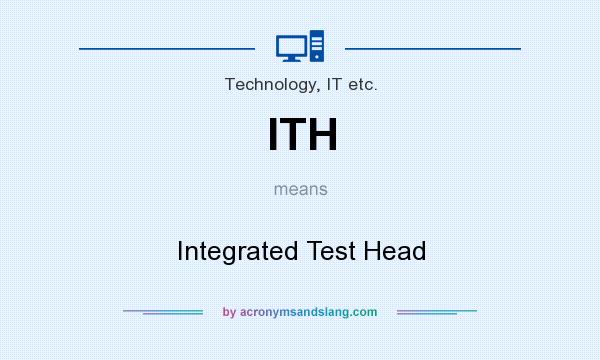 What does ITH mean? It stands for Integrated Test Head