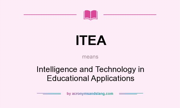 What does ITEA mean? It stands for Intelligence and Technology in Educational Applications