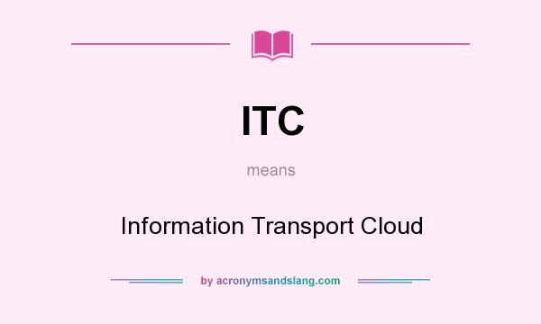 What does ITC mean? It stands for Information Transport Cloud