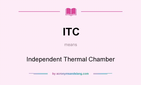 What does ITC mean? It stands for Independent Thermal Chamber