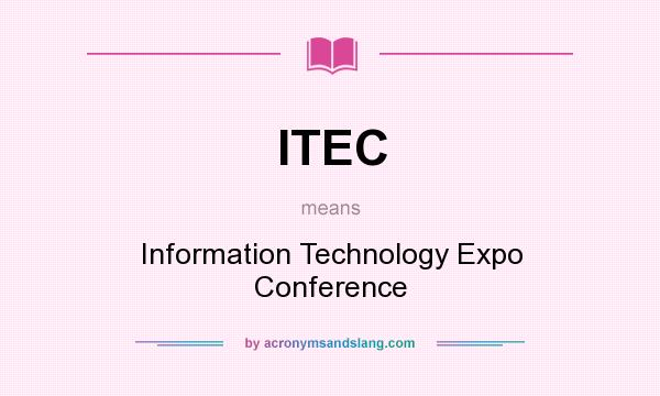 What does ITEC mean? It stands for Information Technology Expo Conference