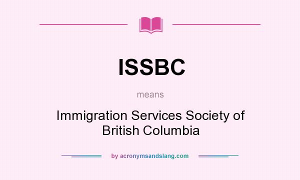 What does ISSBC mean? It stands for Immigration Services Society of British Columbia