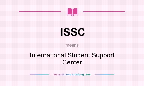 What does ISSC mean? It stands for International Student Support Center