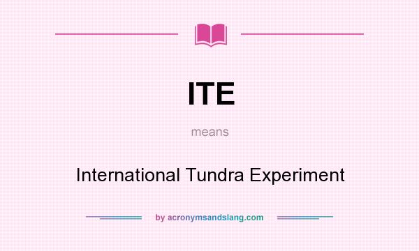 What does ITE mean? It stands for International Tundra Experiment