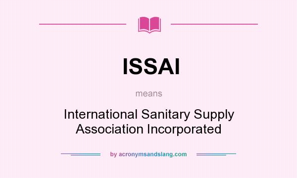 What does ISSAI mean? It stands for International Sanitary Supply Association Incorporated