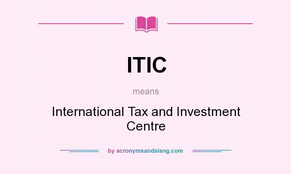 What does ITIC mean? It stands for International Tax and Investment Centre
