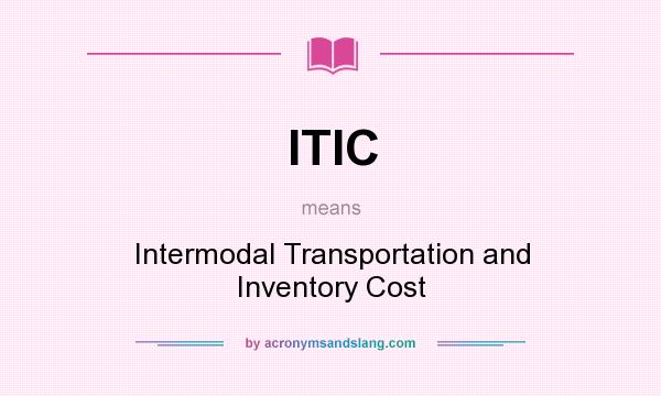What does ITIC mean? It stands for Intermodal Transportation and Inventory Cost