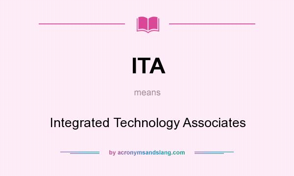 What does ITA mean? It stands for Integrated Technology Associates