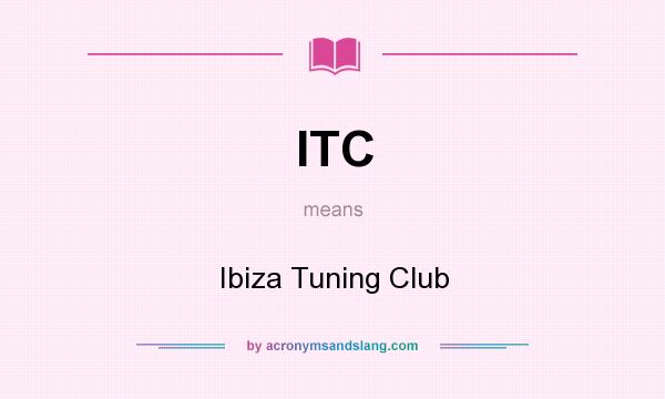What does ITC mean? It stands for Ibiza Tuning Club