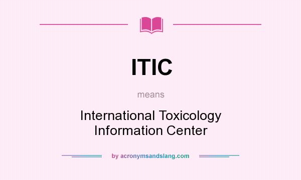 What does ITIC mean? It stands for International Toxicology Information Center