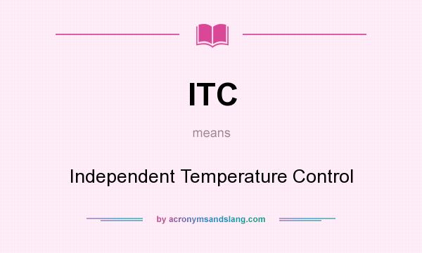 What does ITC mean? It stands for Independent Temperature Control