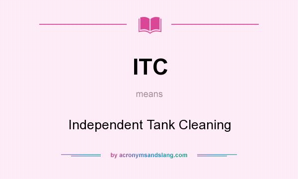 What does ITC mean? It stands for Independent Tank Cleaning