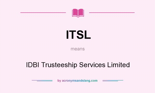 What does ITSL mean? It stands for IDBI Trusteeship Services Limited