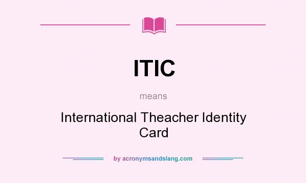 What does ITIC mean? It stands for International Theacher Identity Card