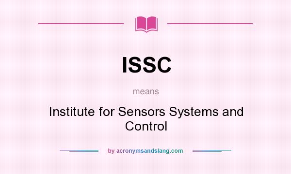 What does ISSC mean? It stands for Institute for Sensors Systems and Control