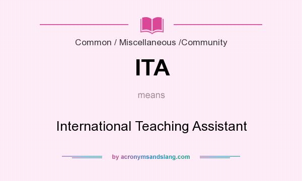 What does ITA mean? It stands for International Teaching Assistant