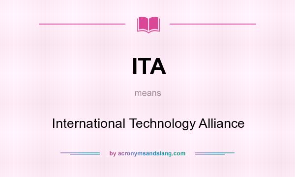 What does ITA mean? It stands for International Technology Alliance