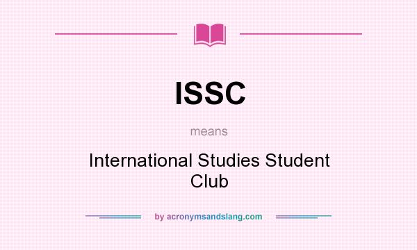 What does ISSC mean? It stands for International Studies Student Club