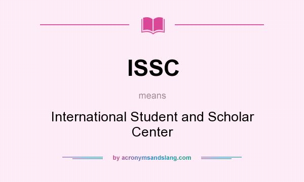 What does ISSC mean? It stands for International Student and Scholar Center