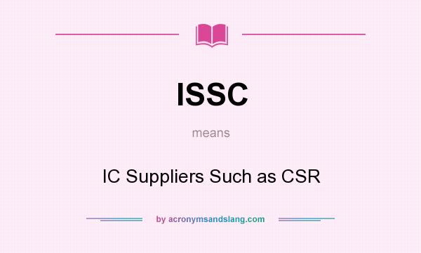 What does ISSC mean? It stands for IC Suppliers Such as CSR