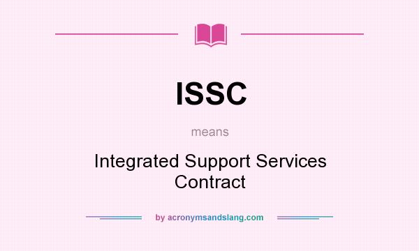 What does ISSC mean? It stands for Integrated Support Services Contract