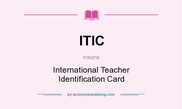What does ITIC mean? It stands for International Teacher Identification Card