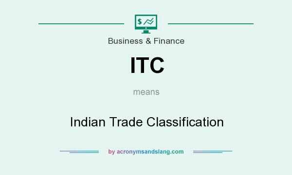 What does ITC mean? It stands for Indian Trade Classification